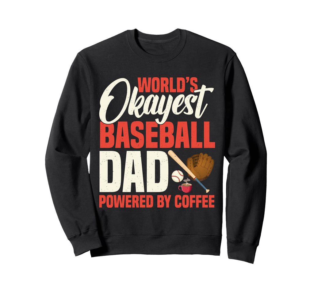 Worlds Okayest Baseball Dad Powered Sweatshirt - Unique Graphic Unisex - T-Shirt, Sweatshirt, Hoodie