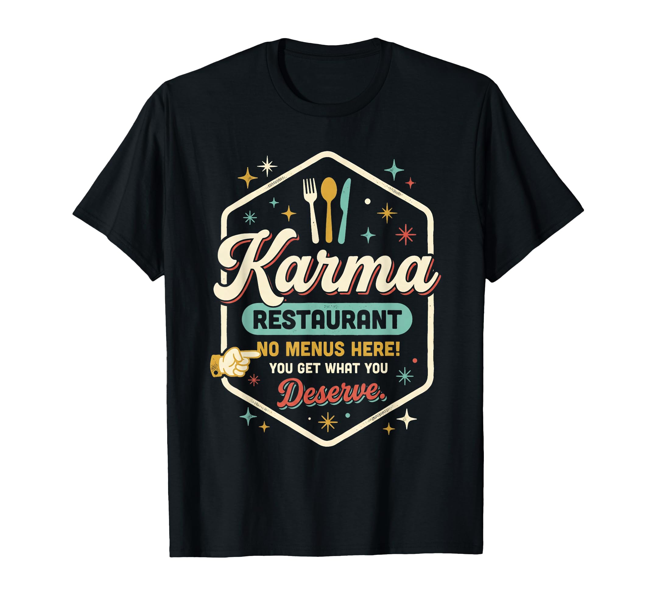 Karma Restaurant You Get What You Deserve T-Shirt - Novelty Apparel Unisex - T-Shirt, Sweatshirt, Hoodie