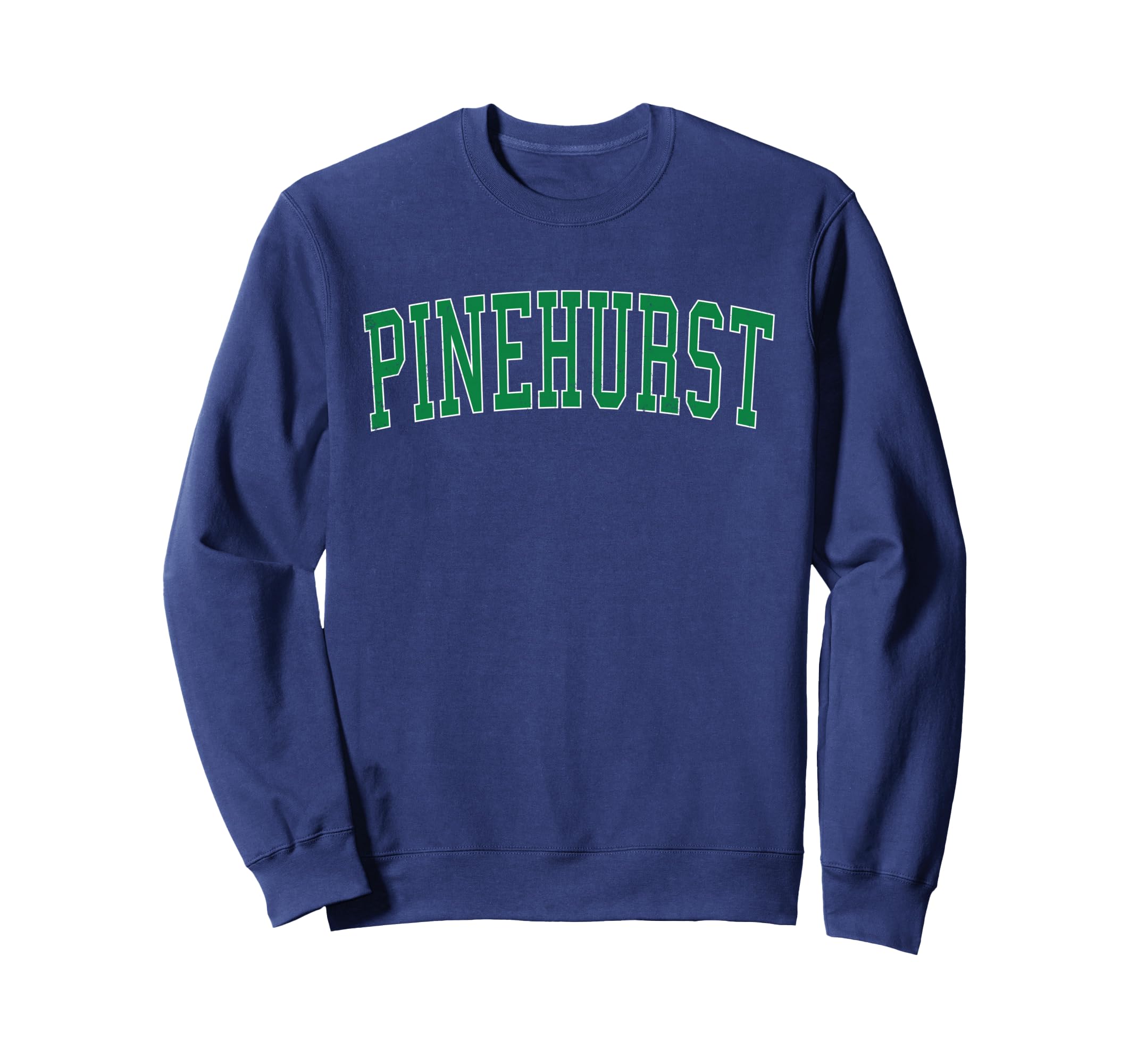 Pinehurst Nc Distressed Green Varsity Sweatshirt - Trendy Graphic Unisex - T-Shirt, Sweatshirt, Hoodie