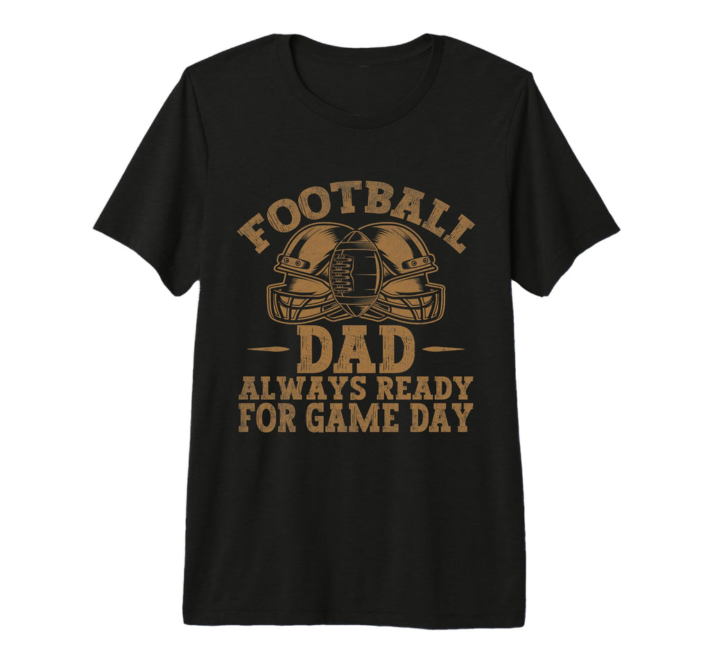 Football Dad Always Ready Game Day T-Shirt - Graphic Print Men Women - T-Shirt, Sweatshirt, Hoodie