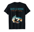 Save Horse Ride Cowboy Country Western T-Shirt - Novelty Apparel Unisex - T-Shirt, Sweatshirt, Hoodie