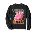 Wheels Before Heels Funny Roller Sweatshirt - Aesthetic Graphic Unisex - T-Shirt, Sweatshirt, Hoodie