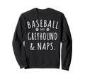Baseball My Greyhound Naps Funny Sweatshirt - Minimalist Print Men Women - T-Shirt, Sweatshirt, Hoodie