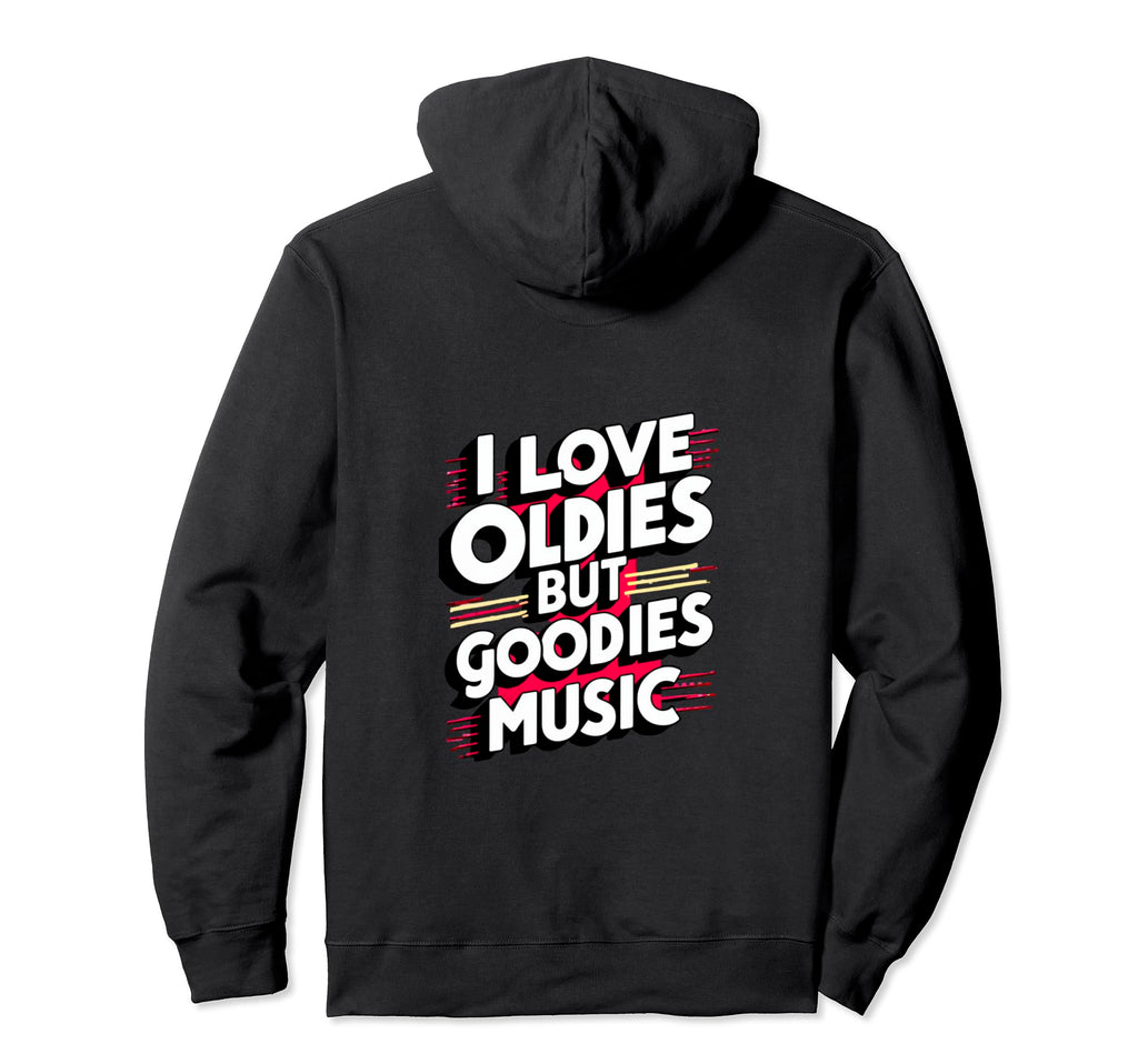 I Love Oldies But Goodies Music R Hoodie - Casual Everyday Wear Men Women - T-Shirt, Sweatshirt, Hoodie
