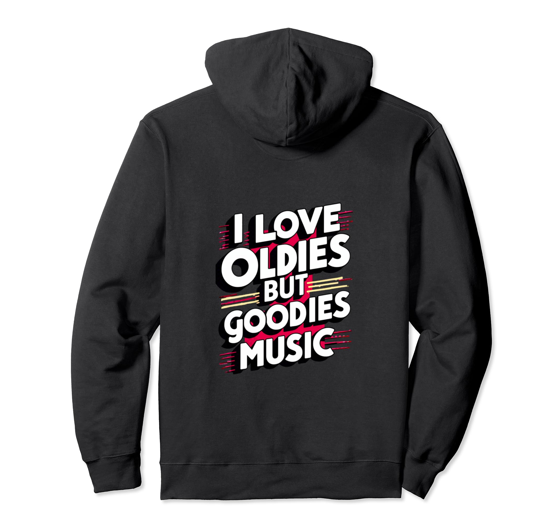 I Love Oldies But Goodies Music R Hoodie - Casual Everyday Wear Men Women - T-Shirt, Sweatshirt, Hoodie