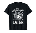 Catch Ya Later Baseball Player Game T-Shirt - Custom Art Print for Adults - T-Shirt, Sweatshirt, Hoodie