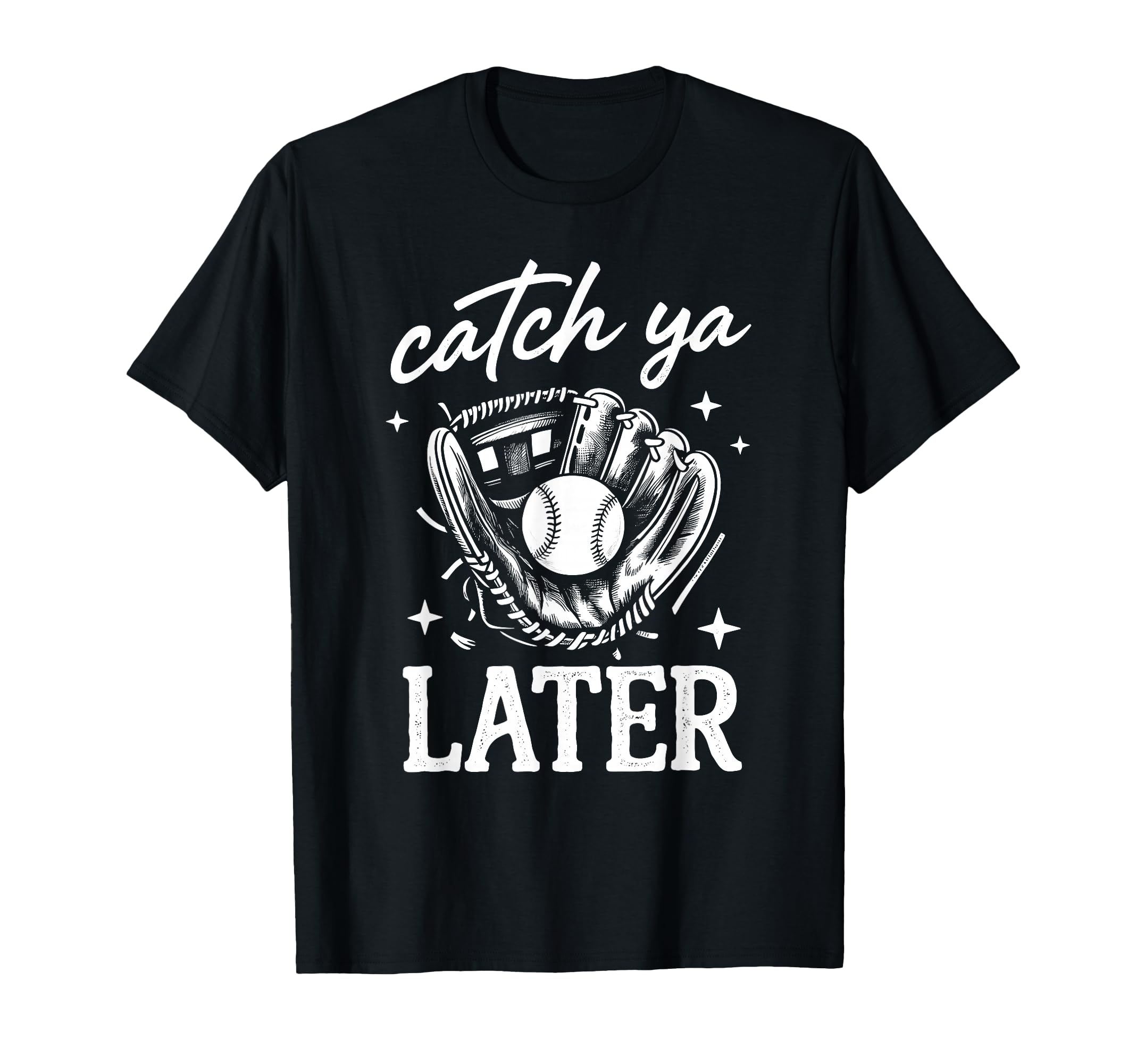 Catch Ya Later Baseball Player Game T-Shirt - Custom Art Print for Adults - T-Shirt, Sweatshirt, Hoodie