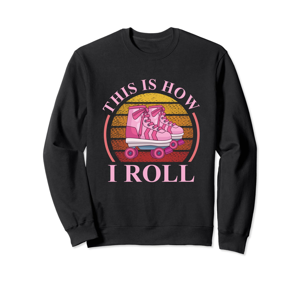 This Is How I Roll Roller Skating Sweatshirt - Unique Graphic Unisex - T-Shirt, Sweatshirt, Hoodie
