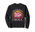 This Is How I Roll Roller Skating Sweatshirt - Unique Graphic Unisex - T-Shirt, Sweatshirt, Hoodie