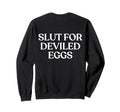 Slut Deviled Eggs Y2K Aesthetic Trendy Sweatshirt - Novelty Apparel Unisex - T-Shirt, Sweatshirt, Hoodie
