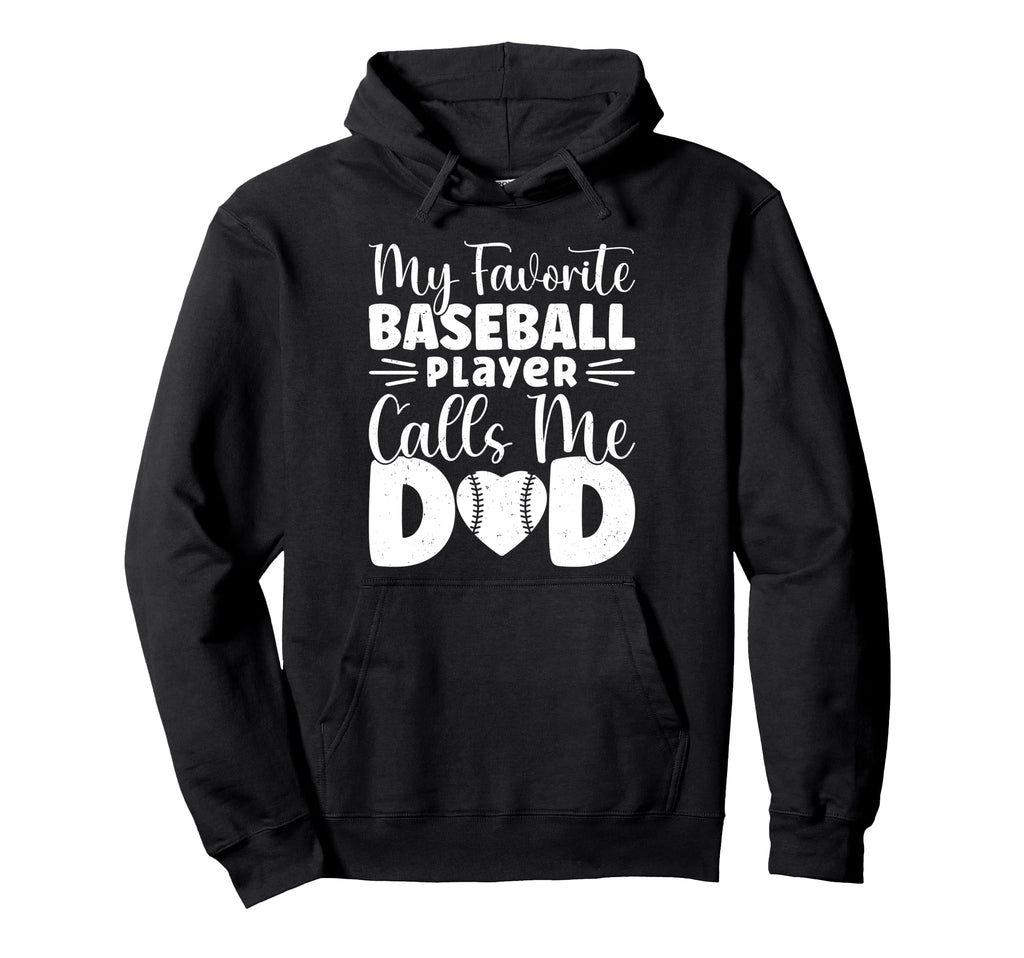 My Favorite Baseball Player Calls Me Dad Hoodie - Graphic Print Men Women - T-Shirt, Sweatshirt, Hoodie