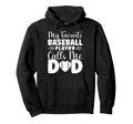 My Favorite Baseball Player Calls Me Dad Hoodie - Graphic Print Men Women - T-Shirt, Sweatshirt, Hoodie