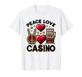 Peace Love Casino Slot Machine Gambling T-Shirt - Aesthetic Graphic Unisex - T-Shirt, Sweatshirt, Hoodie