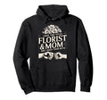 I Have Two Titles Florist And Mom And I Hoodie - Novelty Apparel Men Women - T-Shirt, Sweatshirt, Hoodie