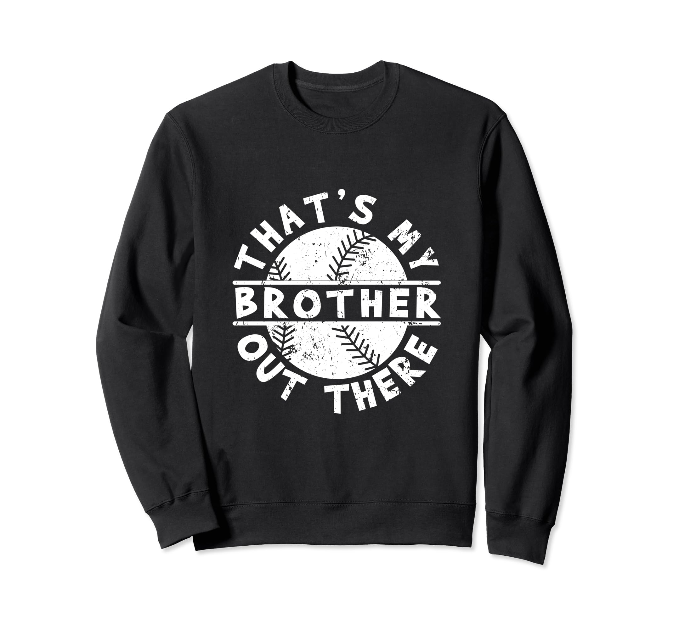 Thats My Brother Out There Funny Sweatshirt - Trendy Graphic Men Women - T-Shirt, Sweatshirt, Hoodie
