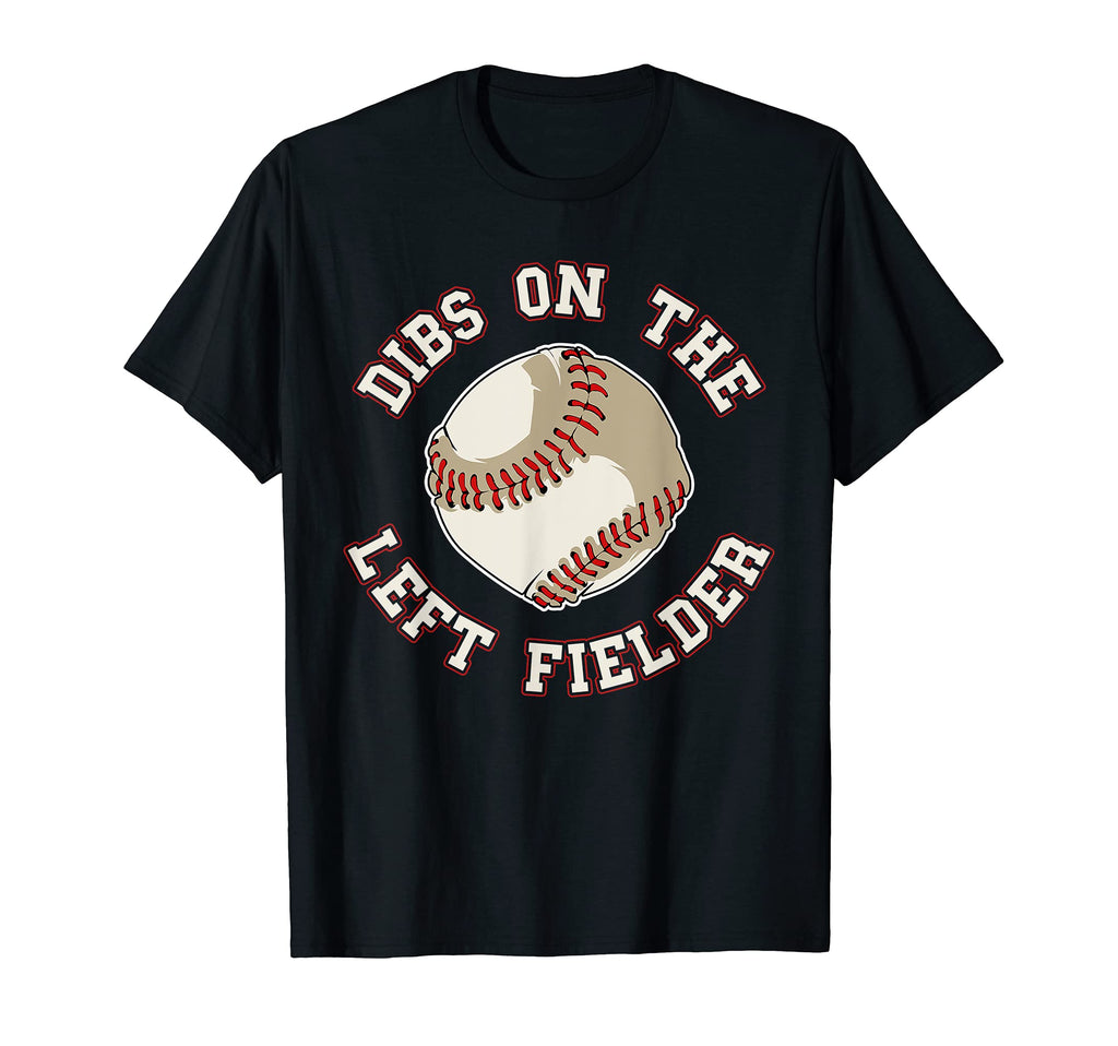 Dibs Left Fielder Funny Baseball Wife T-Shirt - Custom Art Print Men Women - T-Shirt, Sweatshirt, Hoodie