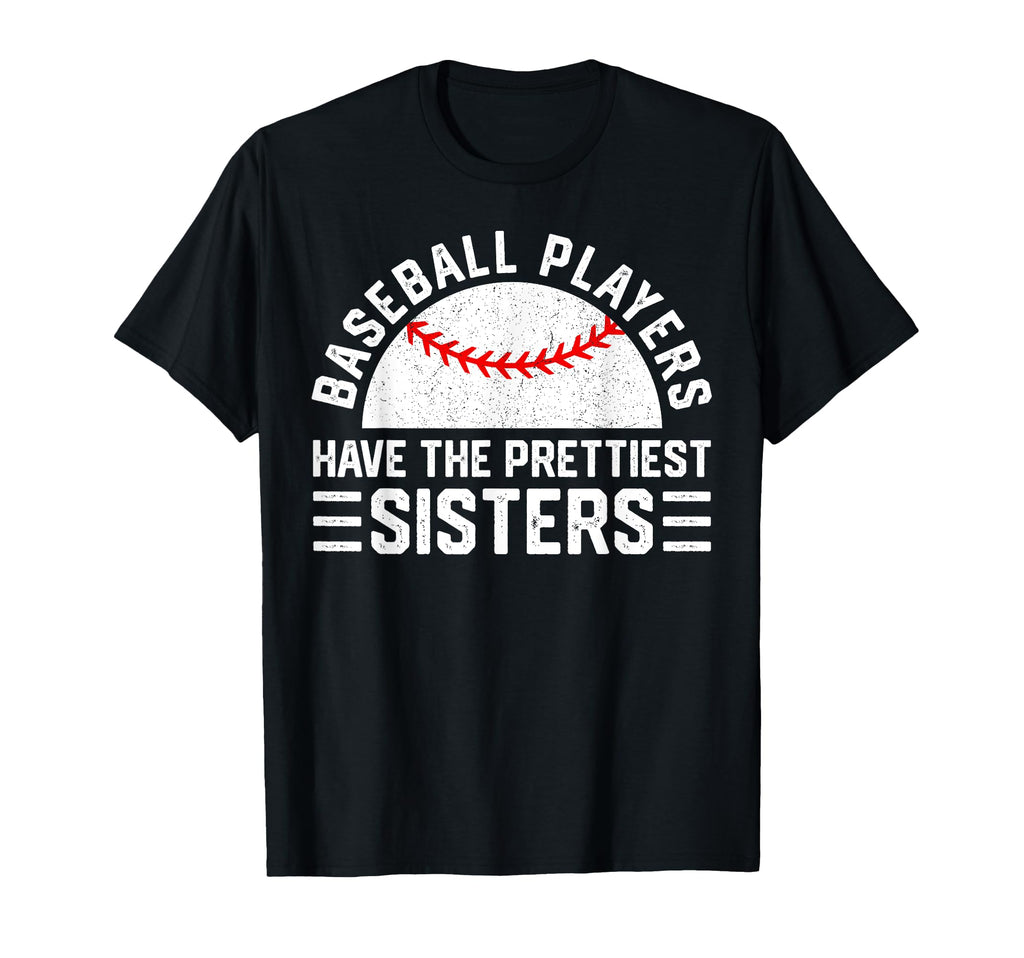 Baseball Players Have Prettiest Sisters T-Shirt - Minimalist Print Unisex - T-Shirt, Sweatshirt, Hoodie