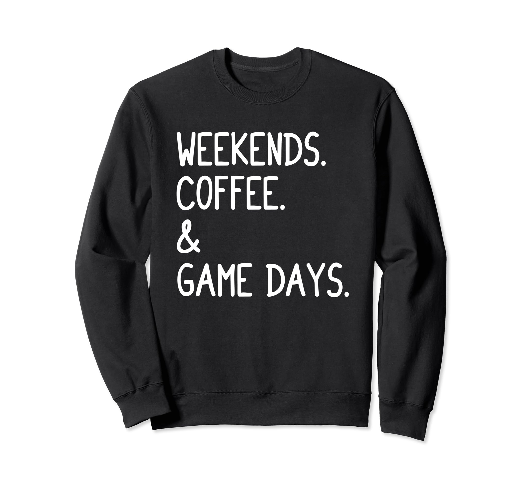Weekends Coffee And Game Days Sweatshirt - Casual Everyday Wear Unisex - T-Shirt, Sweatshirt, Hoodie
