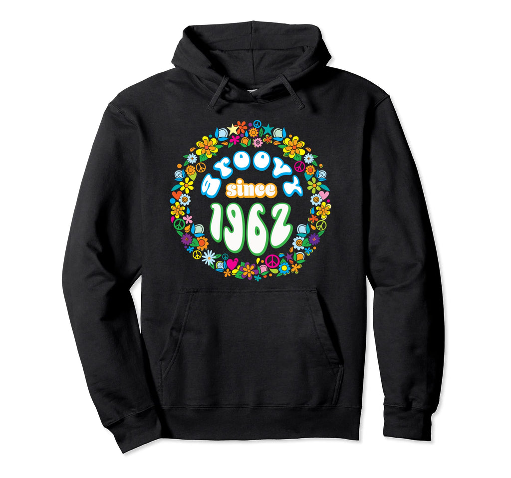 Groovy Since 1962 Hippie Flower Power Hoodie - Novelty Apparel Unisex - T-Shirt, Sweatshirt, Hoodie