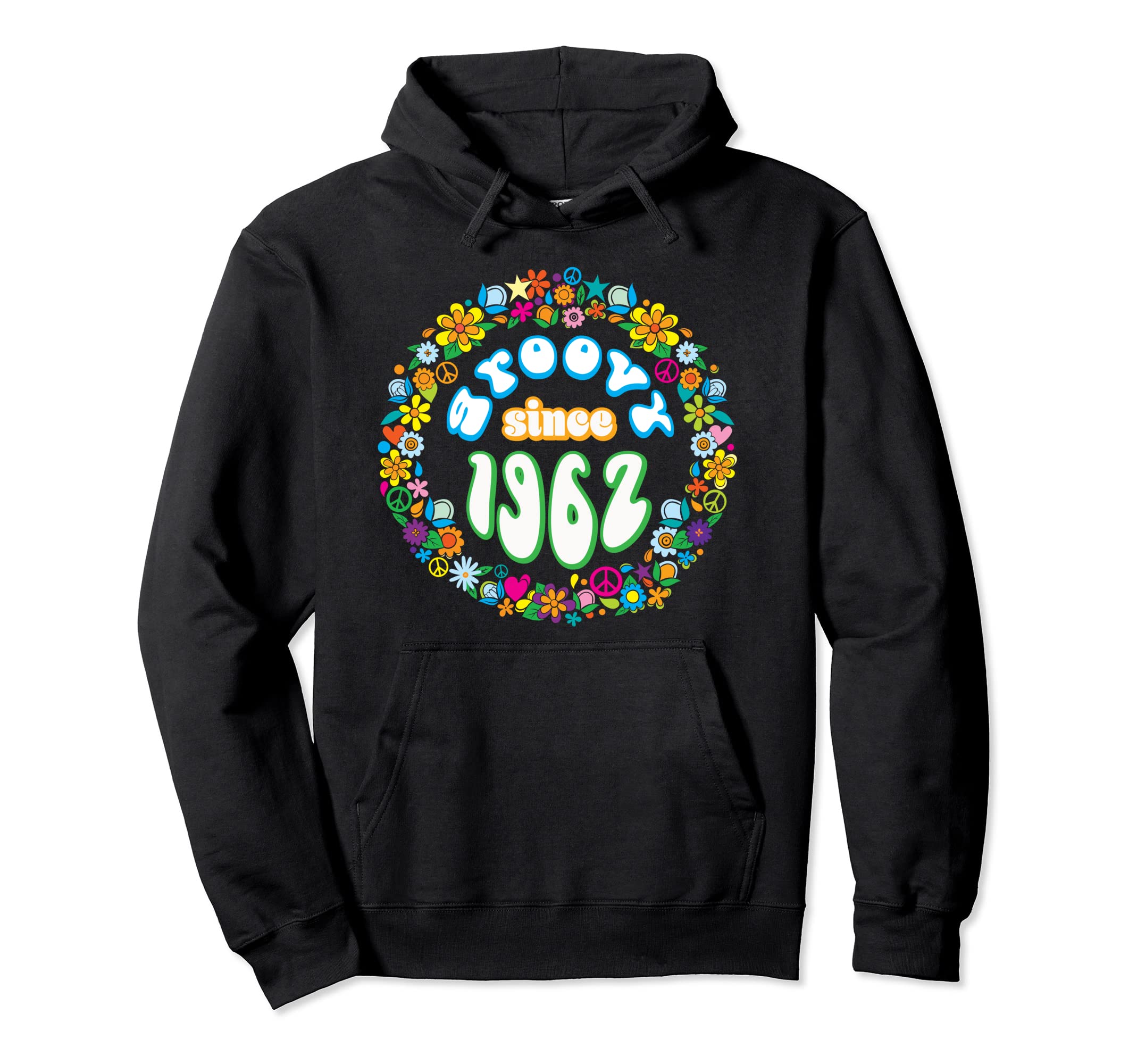 Groovy Since 1962 Hippie Flower Power Hoodie - Novelty Apparel Unisex - T-Shirt, Sweatshirt, Hoodie