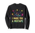 I Made You Mixtape 80S 90S Sweatshirt - Aesthetic Graphic Men Women - T-Shirt, Sweatshirt, Hoodie