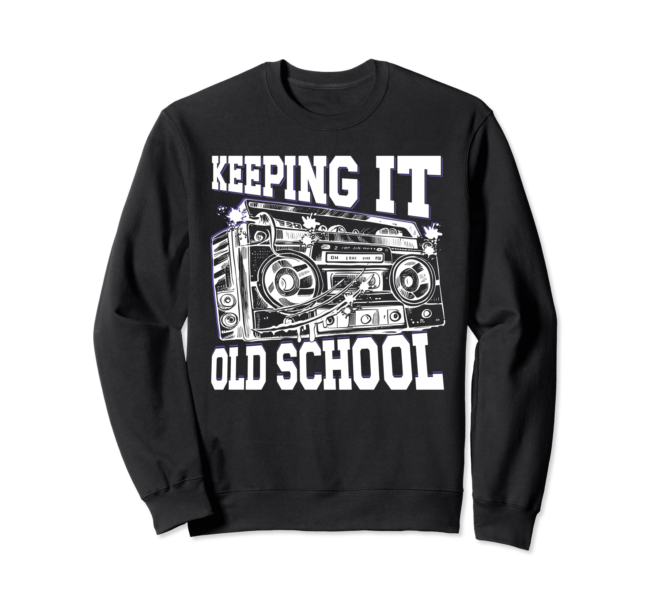 Keeping It Old School 80S 90S Hip Sweatshirt - Novelty Apparel Men Women - T-Shirt, Sweatshirt, Hoodie