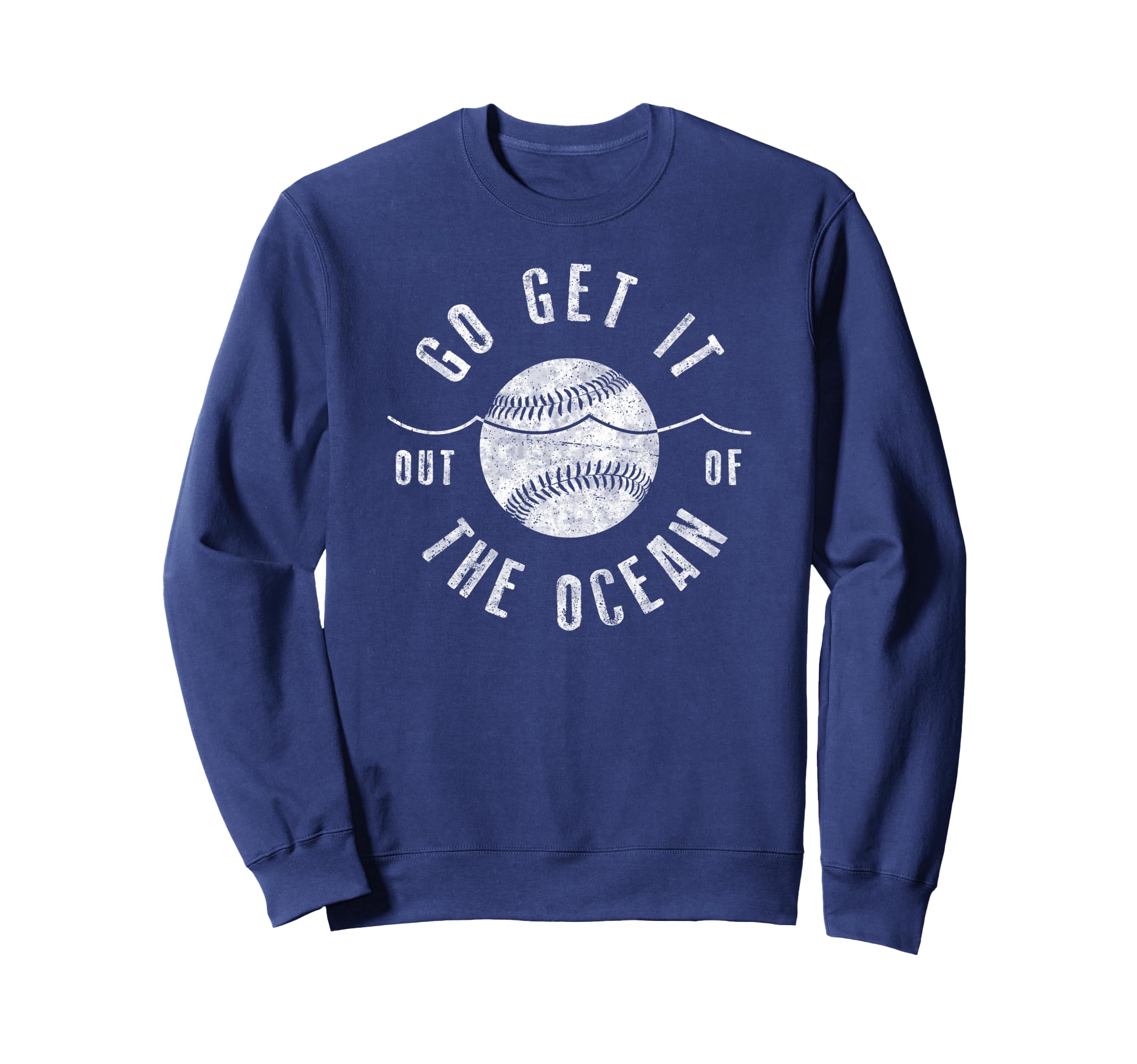 Go Get It Out Ocean Funny Baseball Sweatshirt - Casual Everyday Wear Unisex - T-Shirt, Sweatshirt, Hoodie