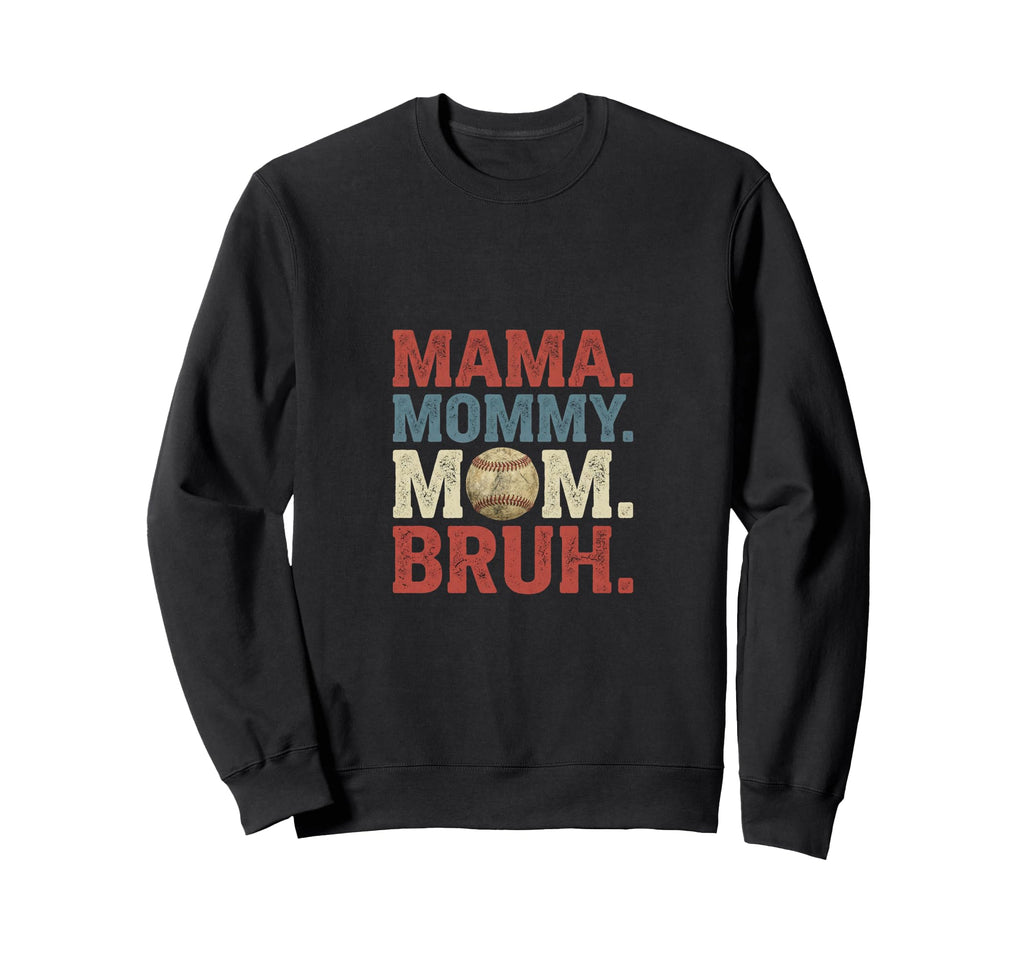 Mama Mommy Mom Bruh Baseball Fun Sweatshirt - Novelty Apparel Men Women - T-Shirt, Sweatshirt, Hoodie