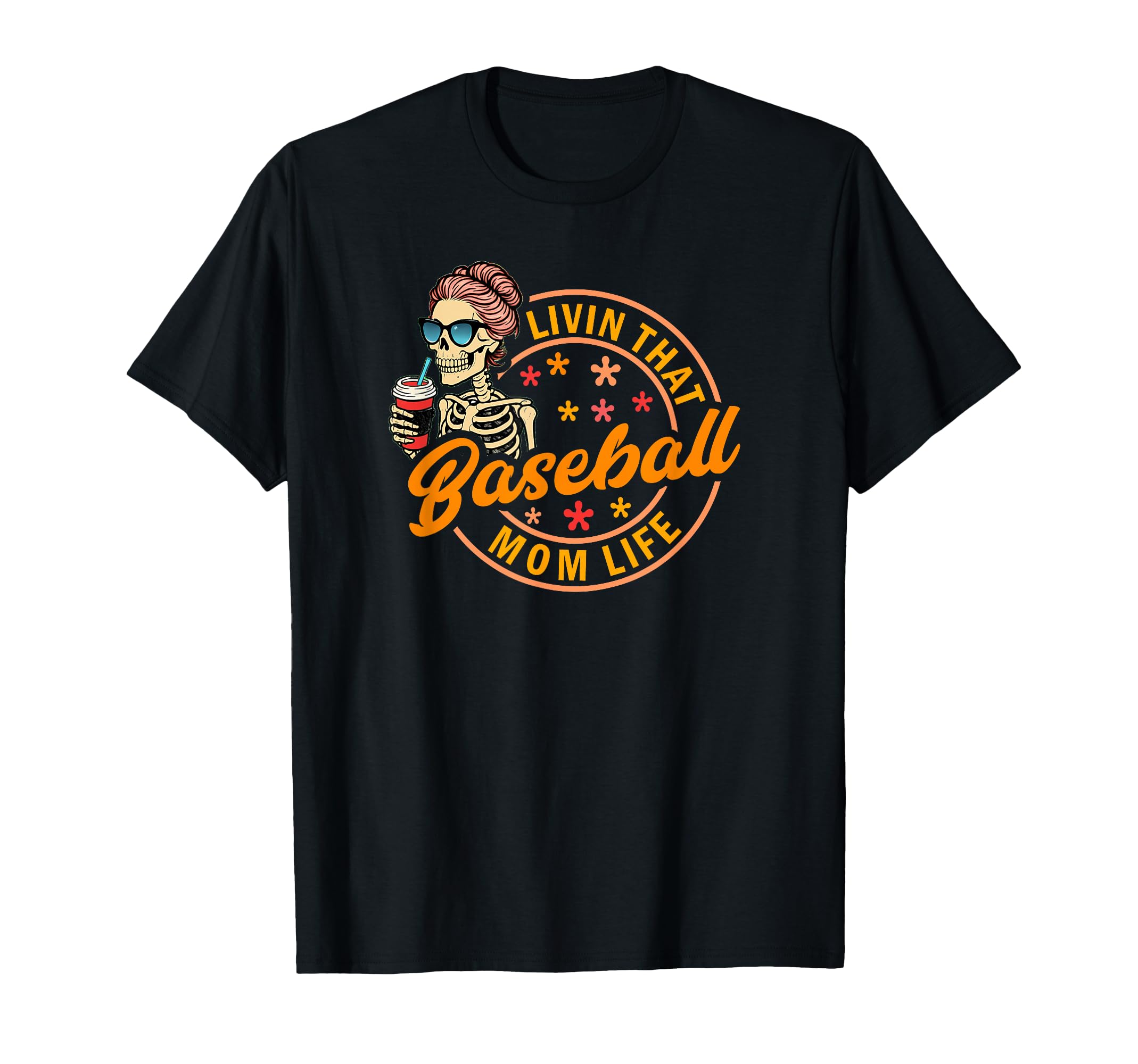 Baseball Mom Life Funny Skeleton T-Shirt - Novelty Apparel for Adults - T-Shirt, Sweatshirt, Hoodie