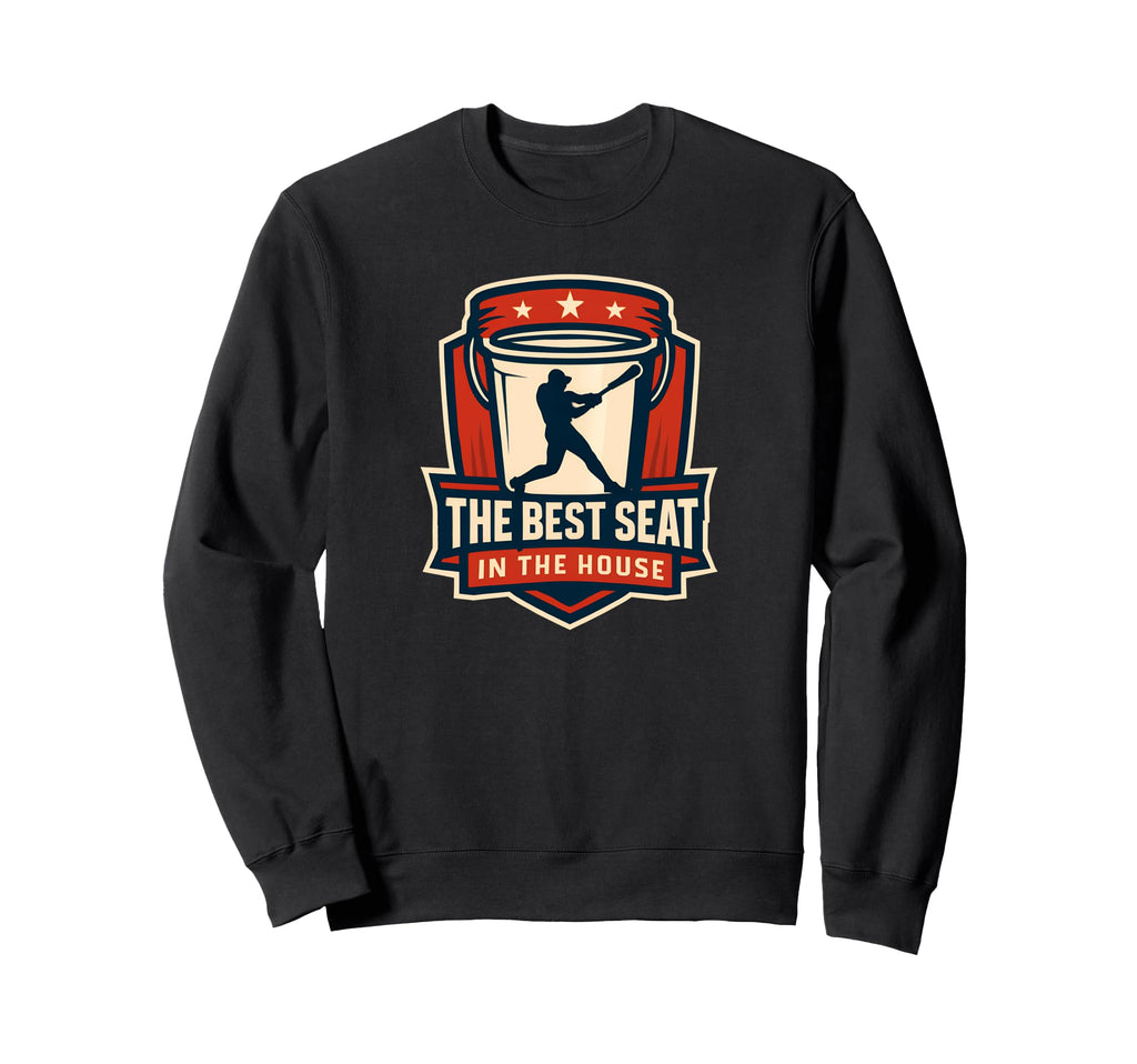 Best Seat House Funny Bucket Dad Sweatshirt - Unique Graphic Men Women - T-Shirt, Sweatshirt, Hoodie