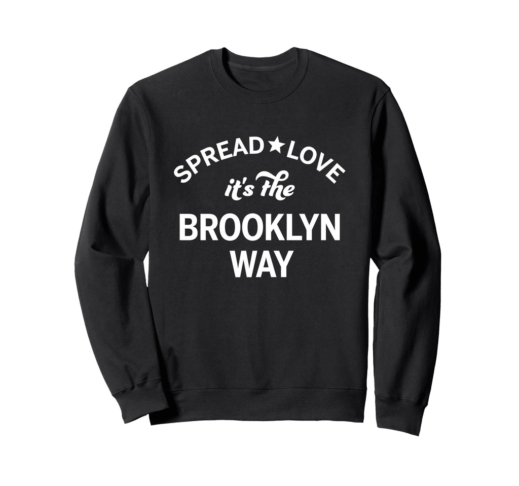Spread Love Its Brooklyn Way Old Sweatshirt - Novelty Apparel Men Women - T-Shirt, Sweatshirt, Hoodie