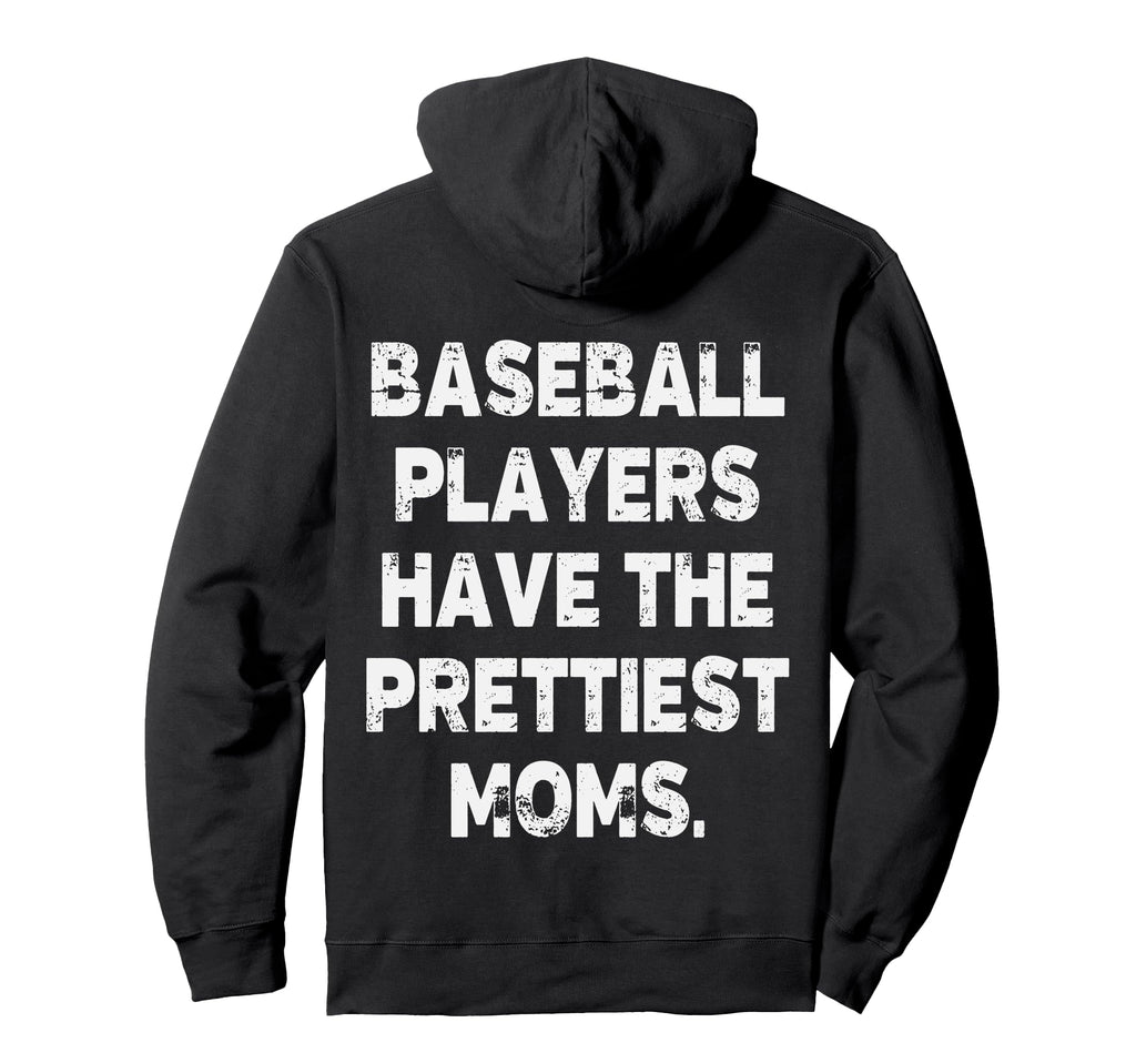 Baseball Players Have Prettiest Moms Hoodie - Novelty Apparel for Adults - T-Shirt, Sweatshirt, Hoodie