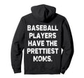 Baseball Players Have Prettiest Moms Hoodie - Novelty Apparel for Adults - T-Shirt, Sweatshirt, Hoodie
