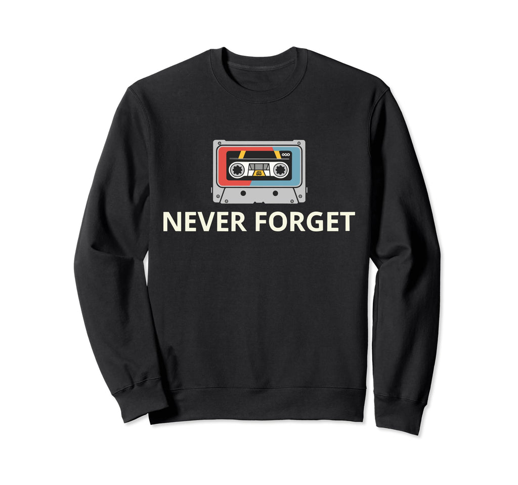 Never Forget Cassette Tape Sweatshirt - Fun Novelty Design for Adults - T-Shirt, Sweatshirt, Hoodie