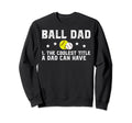 Ball Dad Coolest Title Softball Sweatshirt - Minimalist Print for Adults - T-Shirt, Sweatshirt, Hoodie