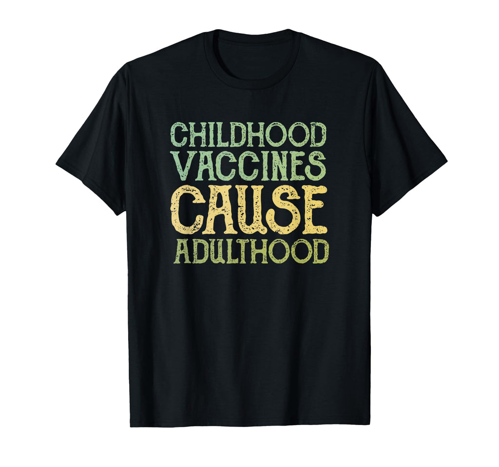 Vaccines Cause Adulthood Funny T-Shirt - Aesthetic Graphic Men Women - T-Shirt, Sweatshirt, Hoodie