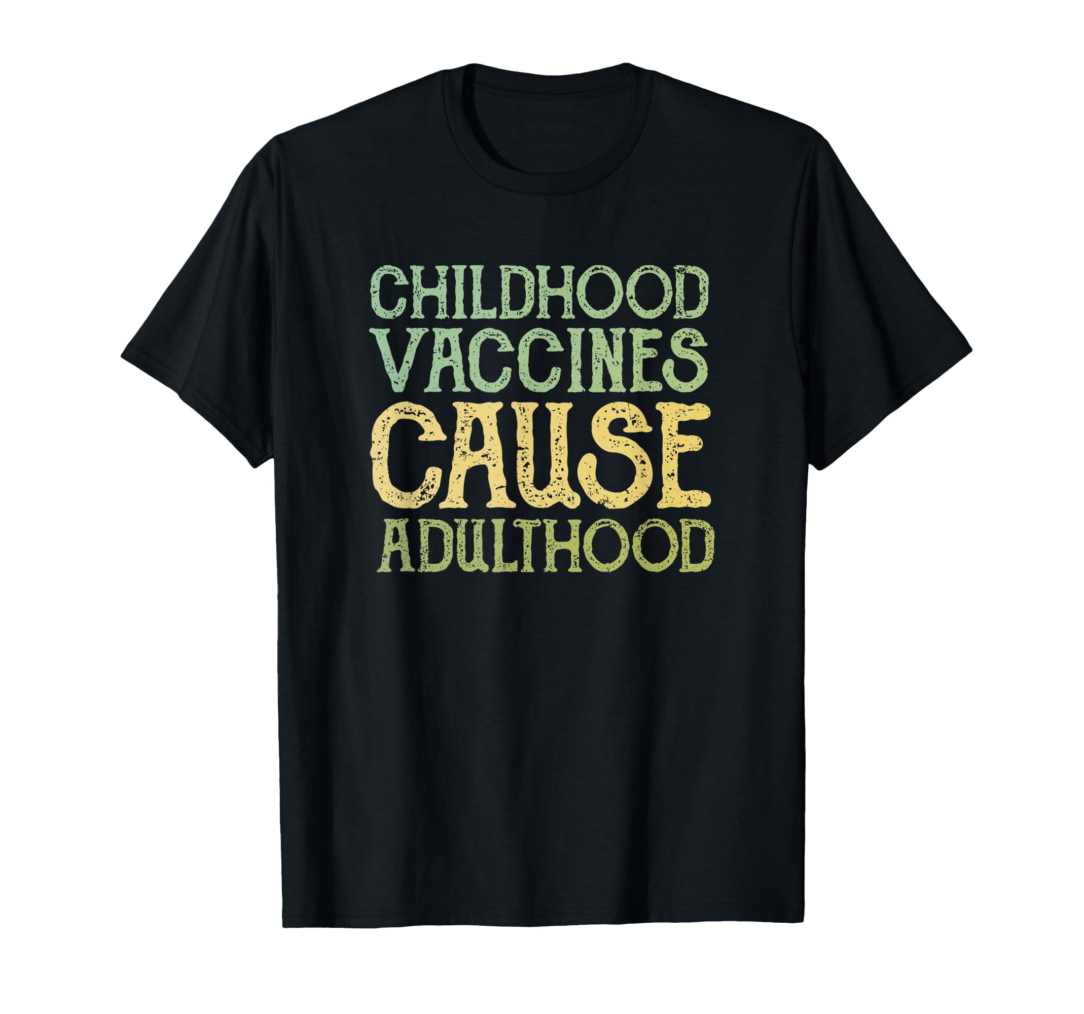 Vaccines Cause Adulthood Funny T-Shirt - Aesthetic Graphic Men Women - T-Shirt, Sweatshirt, Hoodie