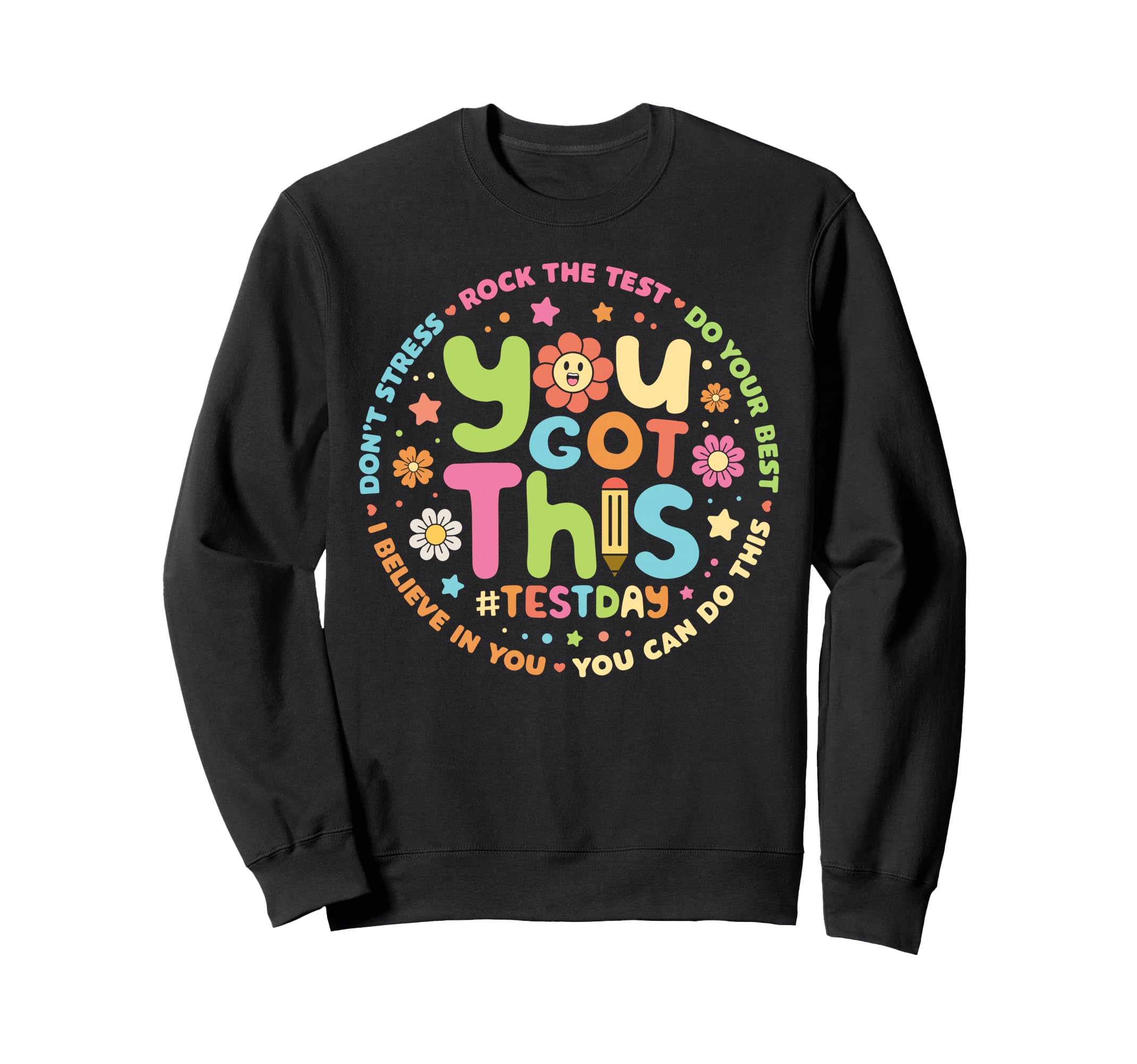 You Got This Teacher Student Sweatshirt - Casual Everyday Wear Unisex - T-Shirt, Sweatshirt, Hoodie