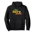 Be Here Now Yoga Boho Hippie Hoodie - Fun Novelty Design for Adults - T-Shirt, Sweatshirt, Hoodie