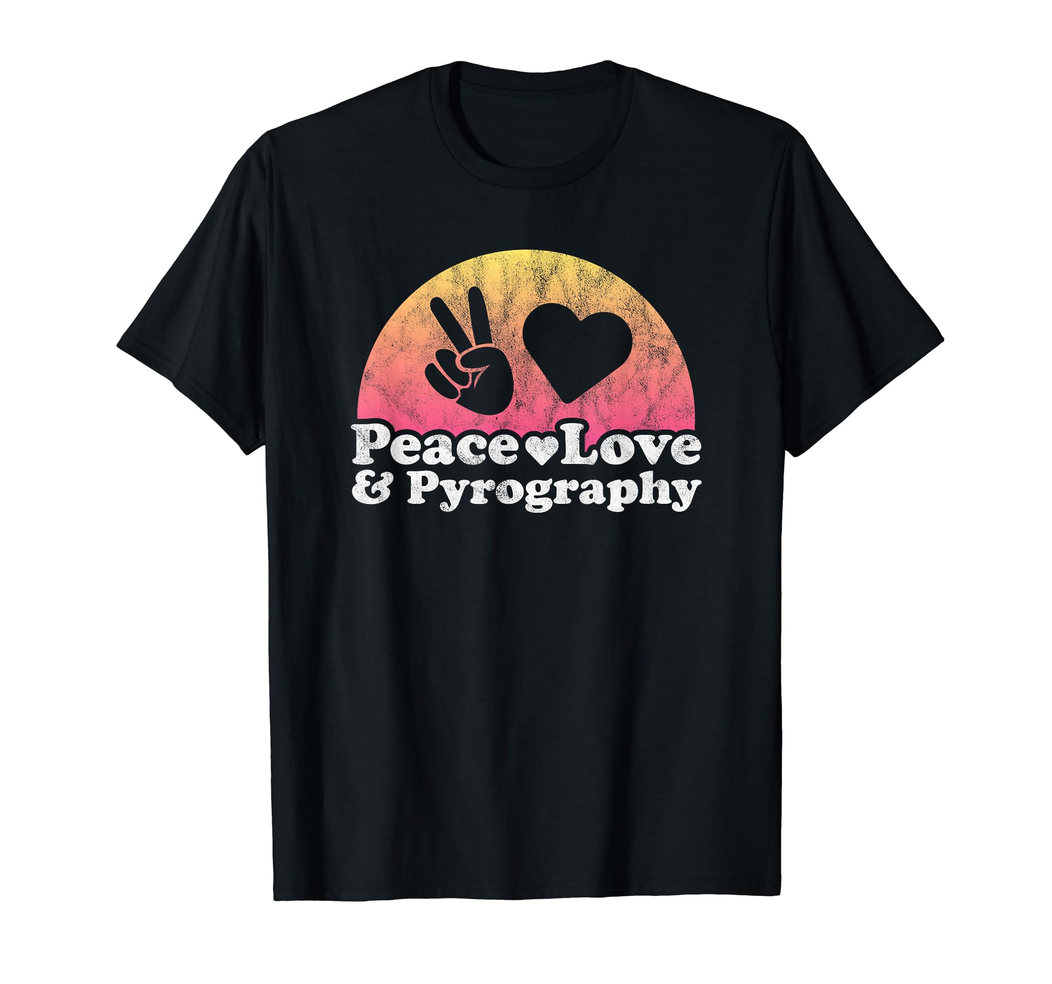 Peace Love And Pyrography T-Shirt - Streetwear Style Unisex - T-Shirt, Sweatshirt, Hoodie