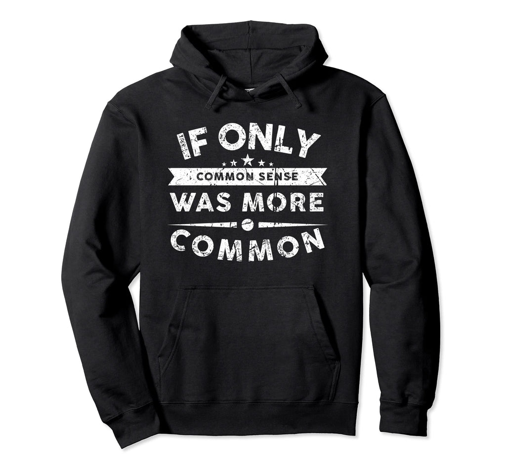 If Only Common Sense Was More Common Hoodie - Novelty Apparel for Adults - T-Shirt, Sweatshirt, Hoodie
