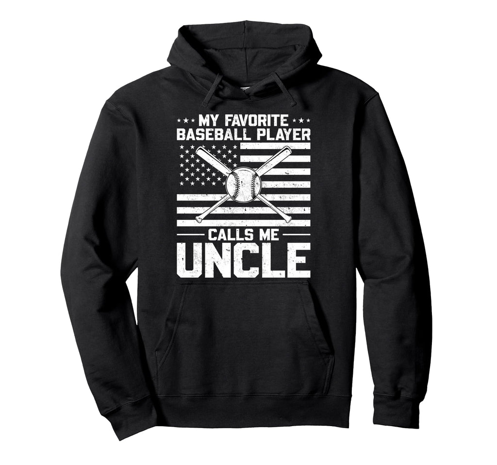 My Favorite Baseball Player Calls Me Uncle Hoodie - Novelty Apparel Unisex - T-Shirt, Sweatshirt, Hoodie