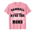 Baseball Players Have Prettiest Moms T-Shirt - Fun Novelty Design Unisex - T-Shirt, Sweatshirt, Hoodie