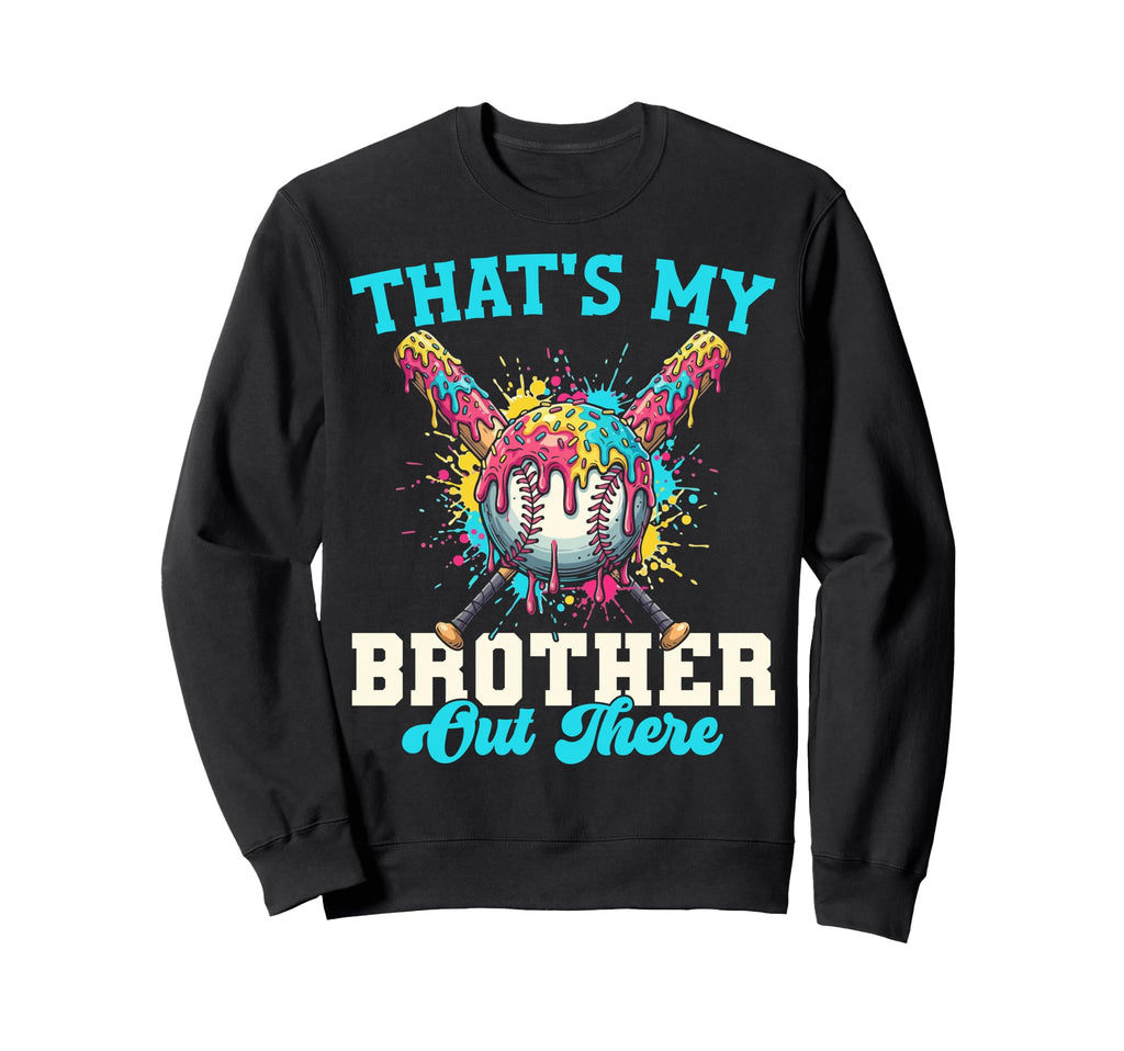 Thats My Brother Out There Sweatshirt - Fun Novelty Design Men Women - T-Shirt, Sweatshirt, Hoodie