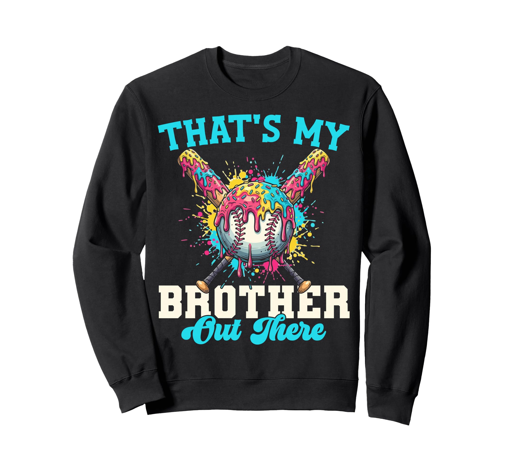 Thats My Brother Out There Sweatshirt - Fun Novelty Design Men Women - T-Shirt, Sweatshirt, Hoodie