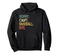 Funny Sarcastic Sorry Cant Baseball Bye Hoodie - Unique Graphic Men Women - T-Shirt, Sweatshirt, Hoodie