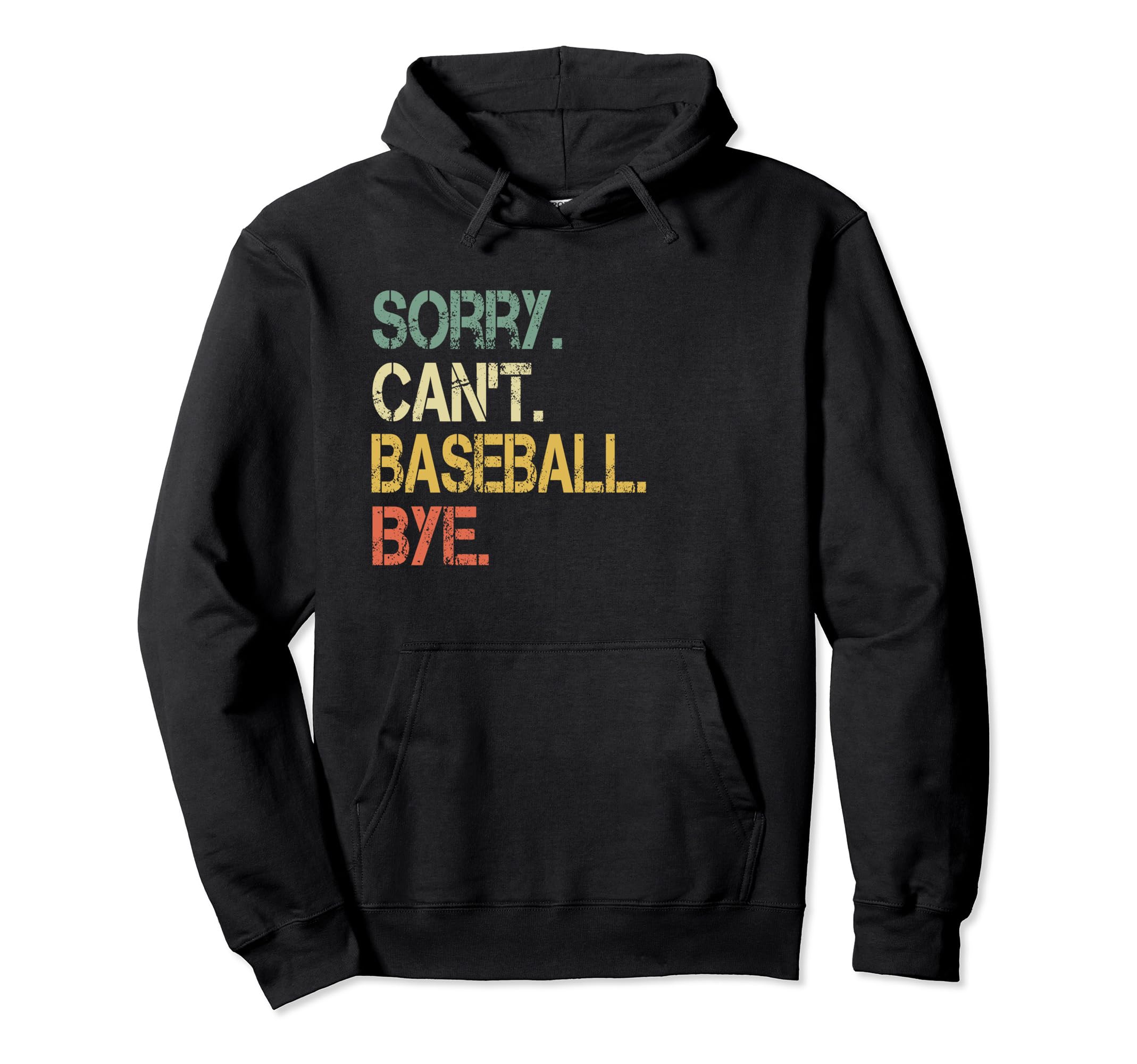 Funny Sarcastic Sorry Cant Baseball Bye Hoodie - Unique Graphic Men Women - T-Shirt, Sweatshirt, Hoodie