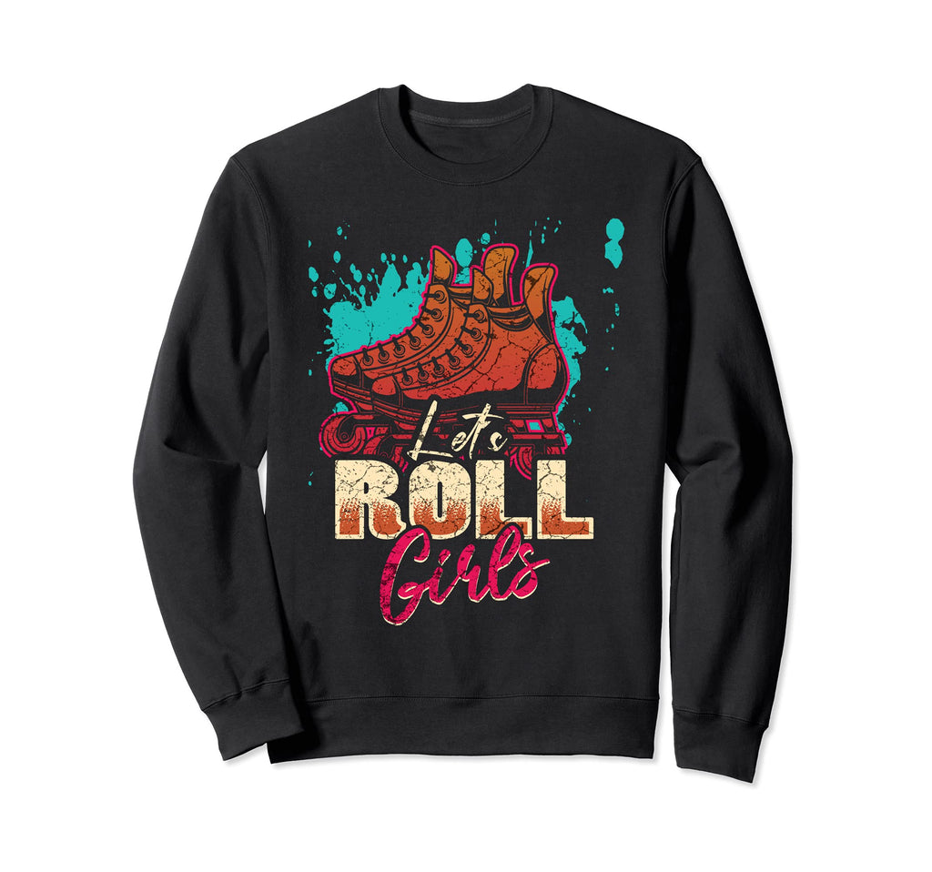 Lets Roll Who Loves Roller Sweatshirt - Fun Novelty Design Men Women - T-Shirt, Sweatshirt, Hoodie
