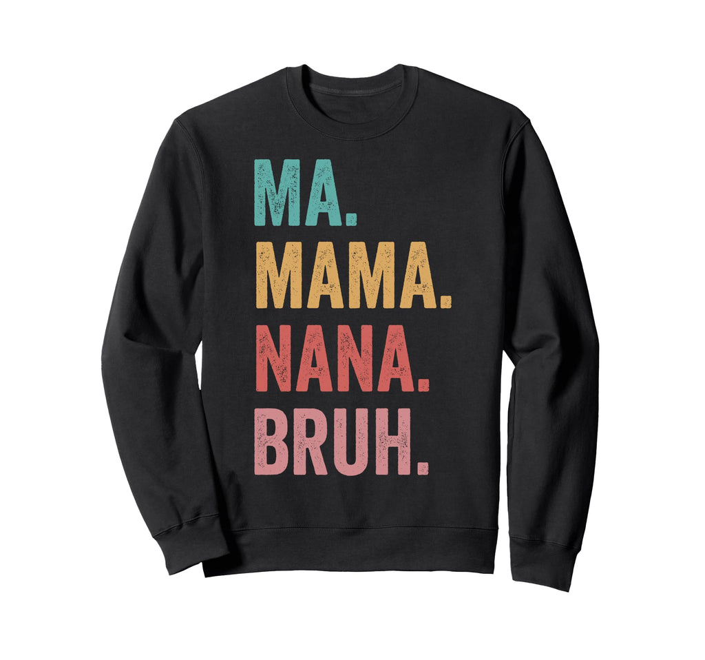 Mothers Day Ma Mama Nana Bruh Sweatshirt - Minimalist Print for Adults - T-Shirt, Sweatshirt, Hoodie
