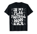 My Flag Football Mom Era Proud Game Day T-Shirt - Streetwear Style Unisex - T-Shirt, Sweatshirt, Hoodie
